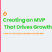 Creating an MVP That Drives Growth