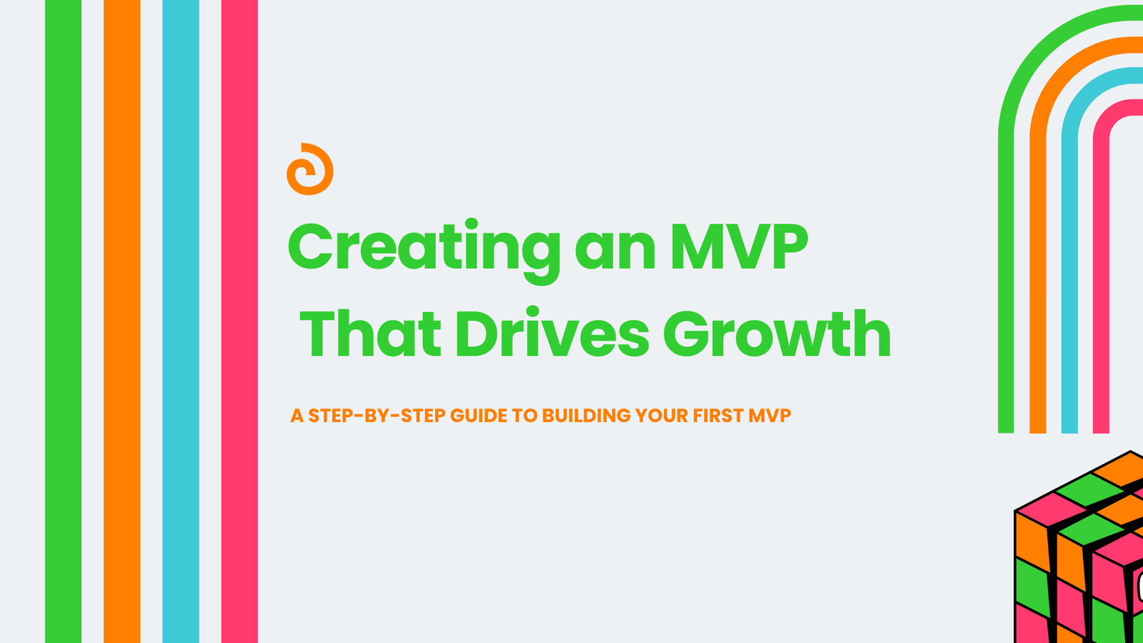 Creating an MVP That Drives Growth: A Step-by-Step Guide to Building Your First MVP