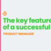 The key features of a successful product manager