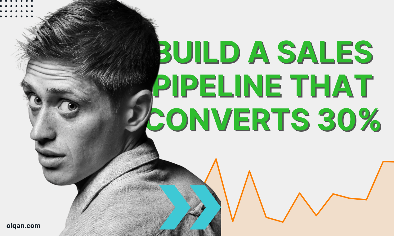 How to Build a Sales Pipeline That Converts 30% More Leads – Olqan